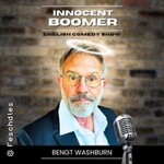 Bengt Washburn - English Comedy Show - Innocent Boomer