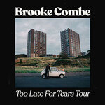 Brooke Combe - Too Late For Tears Tour