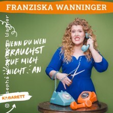 Franziska Wanninger - Wenn du wen brauchst, ruf mich nicht an 19.03.2027 Bürgersaal der Gemeinde Kirchheim