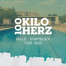 100 Kilo Herz - Hallo, Startblock Tour 2025 + Special Guest 06.12.2025 JuHa WEST