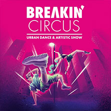 Breakin' Circus - Urban Dance & Artistic Show 16.11.2026 Kultur- und Kongresszentrum Liederhalle Stuttgart
